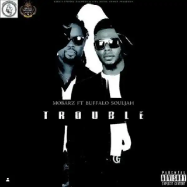 Mobarz Kidifa - Trouble Ft. Buffalo Souljah